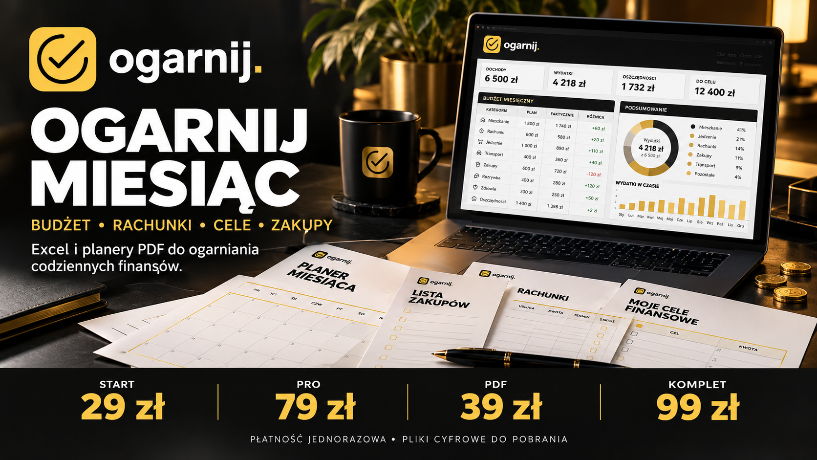 OGARNIJ MIESIĄC. Excel i planery PDF. START 29 zł, PRO 79 zł, PDF 39 zł, KOMPLET 99 zł. Płatność jednorazowa